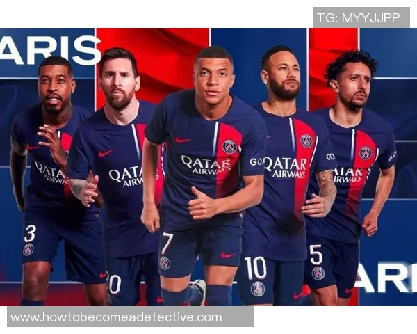 姆巴佩领衔巴黎圣日耳曼新赛季征程期待再创辉煌与传奇时刻